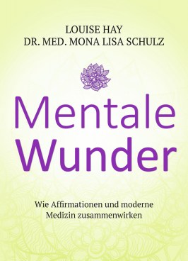 Louise-Hay-Mona-Lisa-Schulz-Mentale-Wunder